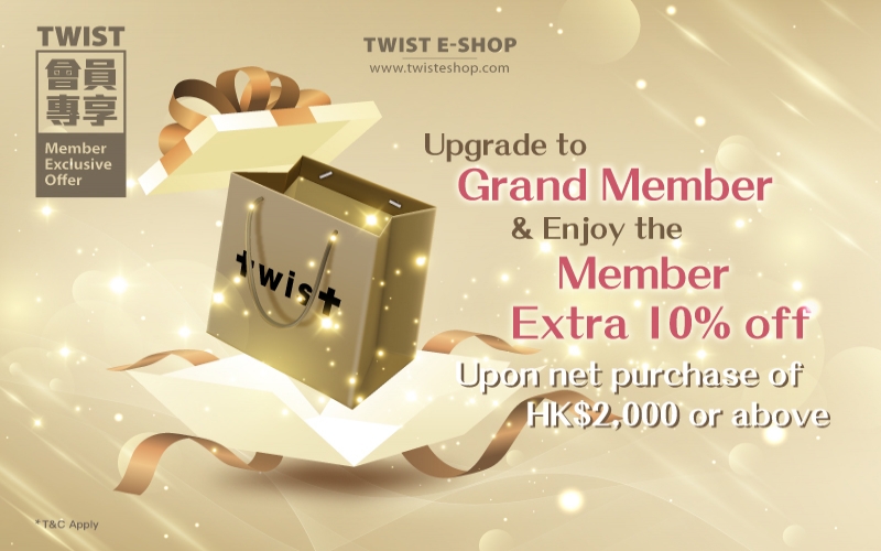 Upon net purchase of HK$2,000 or above Upgrade to Grand Member & Enjoy the Member Extra 10% off